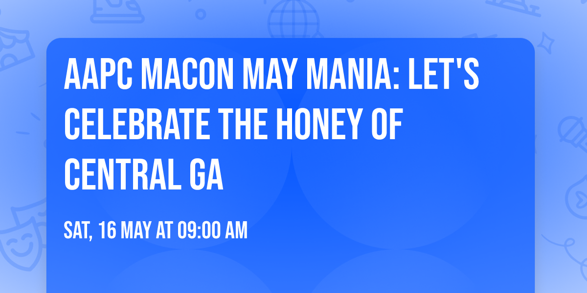 AAPC Macon May Mania: Let's Celebrate the Honey of Central GA