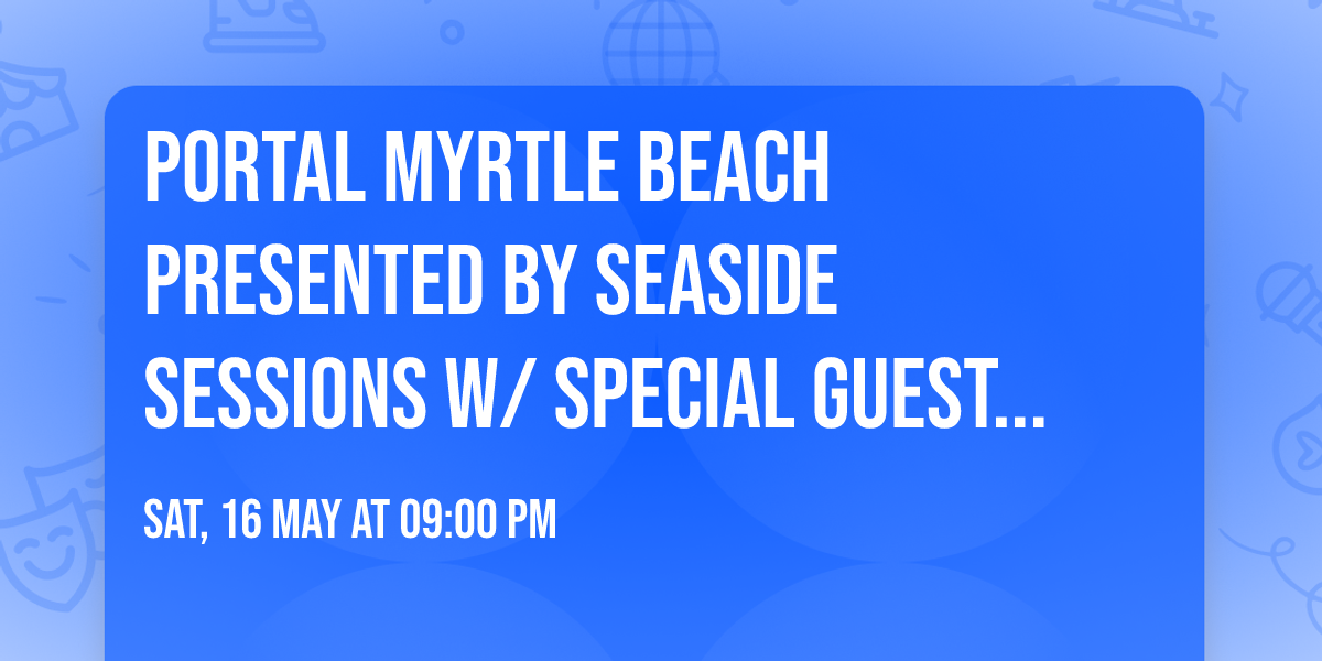 Portal Myrtle Beach presented by Seaside Sessions w\/ special guest Notlo