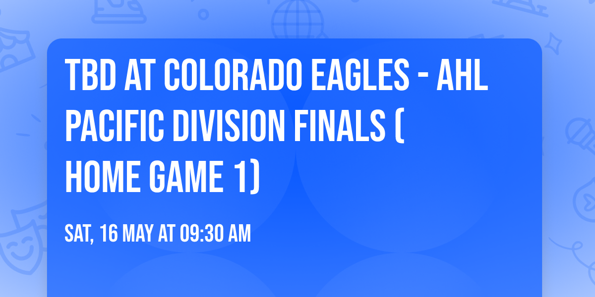 TBD at Colorado Eagles - AHL Pacific Division Finals (Home Game 1)