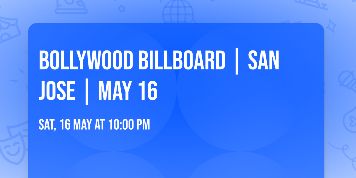 BOLLYWOOD BILLBOARD | SAN JOSE | MAY 16