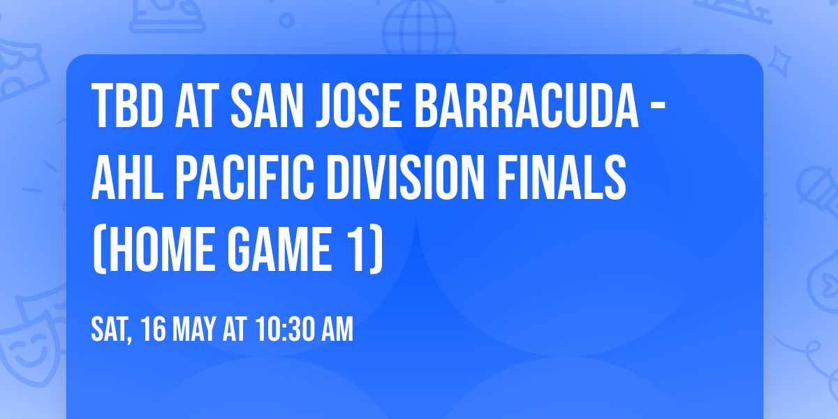 TBD at San Jose Barracuda - AHL Pacific Division Finals (Home Game 1)