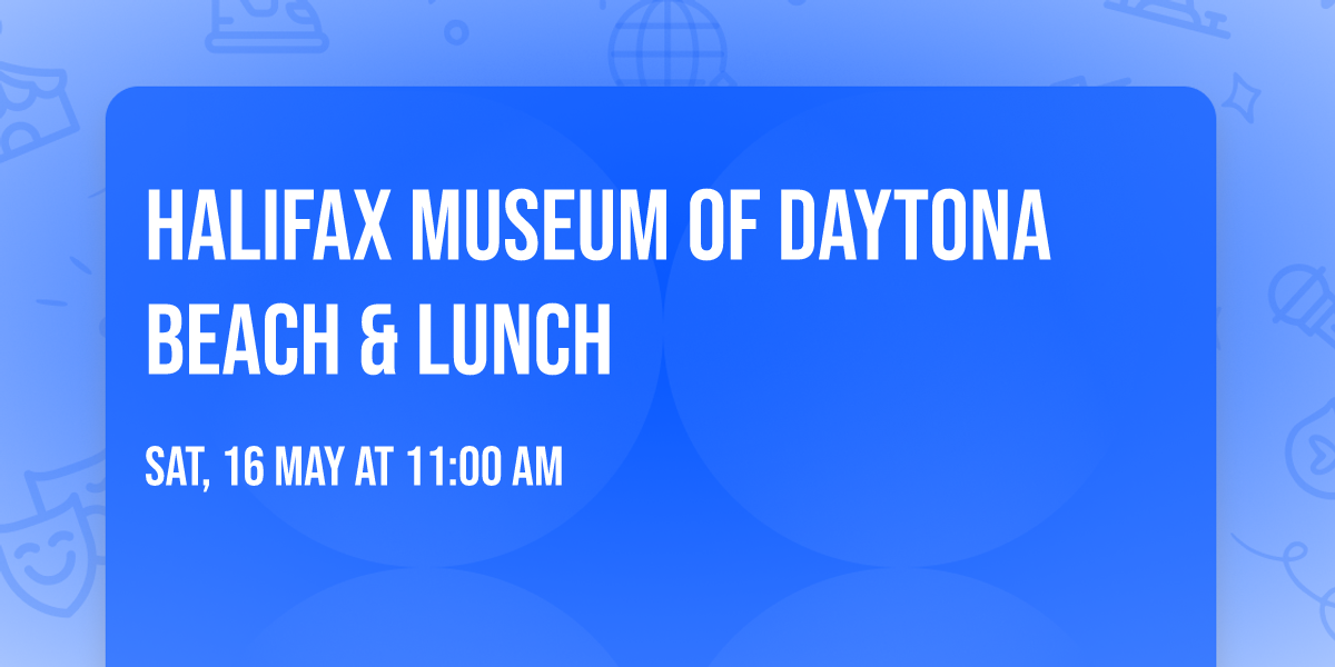 Halifax museum of Daytona Beach & lunch 