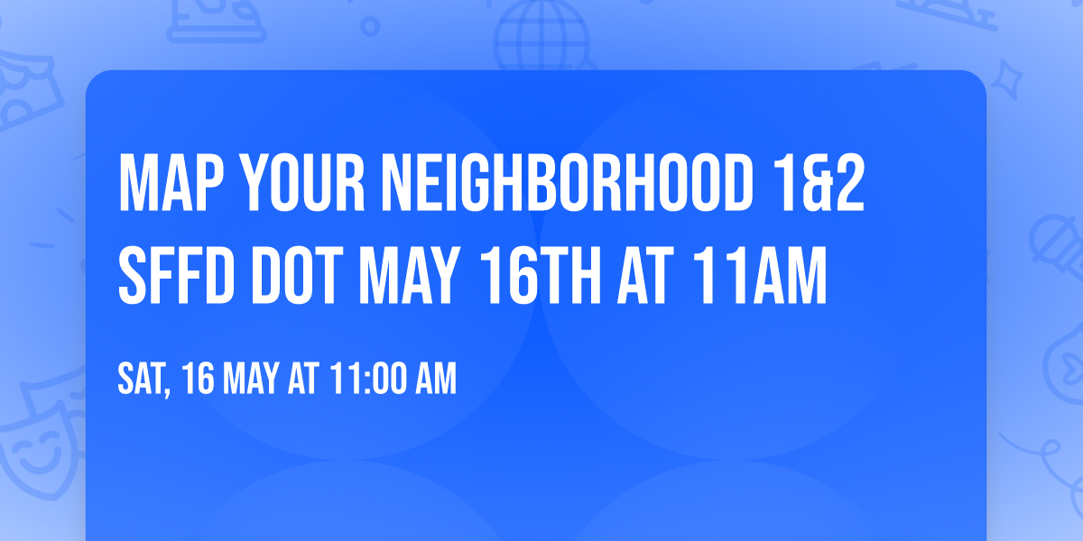 Map Your Neighborhood 1&2 SFFD DOT May 16th at 11am