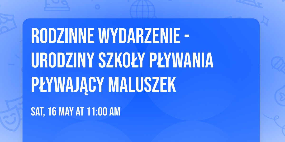 Rodzinne Wydarzenie - Urodziny szko\u0142y p\u0142ywania P\u0142ywaj\u0105cy Maluszek
