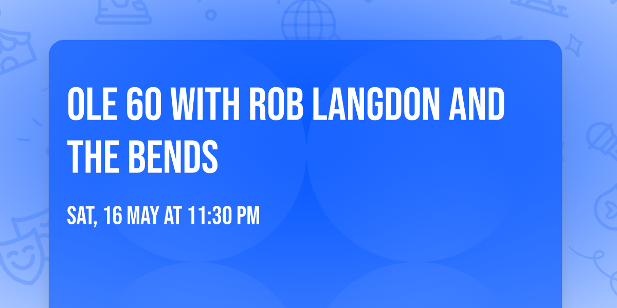 Ole 60 with Rob Langdon and The Bends