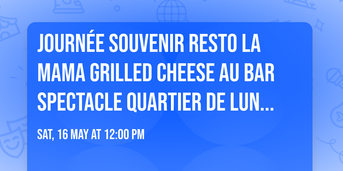 Journ\u00e9e Souvenir Resto La Mama Grilled Cheese au Bar Spectacle Quartier de lune Limoilou