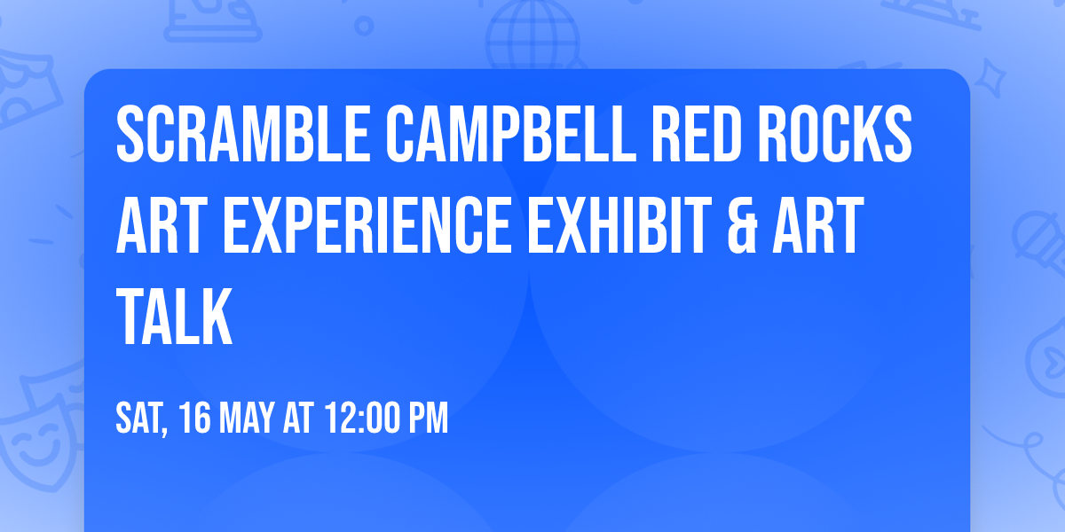 Scramble Campbell Red Rocks Art Experience Exhibit & Art Talk