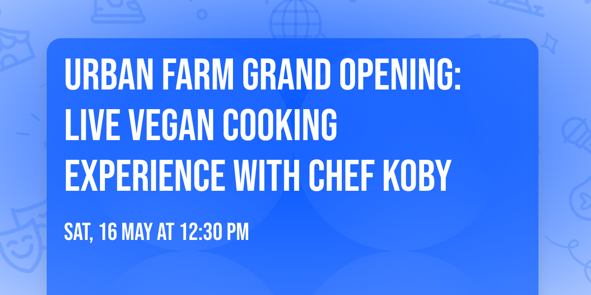 Urban Farm Grand Opening: Live Vegan Cooking Experience with Chef Koby