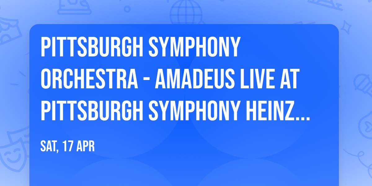Pittsburgh Symphony Orchestra - Amadeus Live at Pittsburgh Symphony Heinz Hall