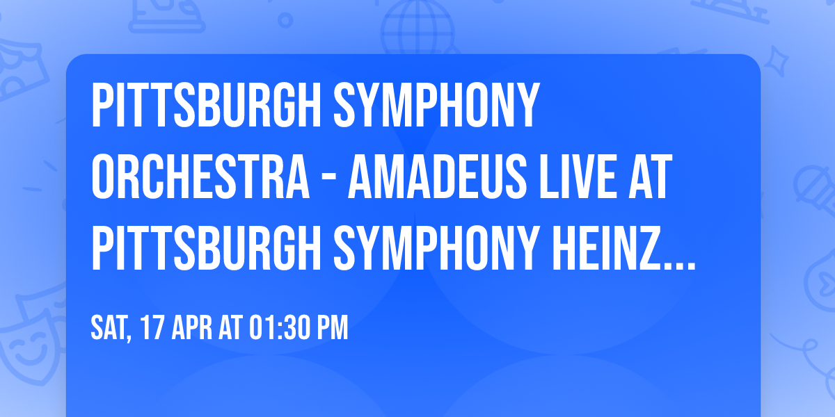 Pittsburgh Symphony Orchestra - Amadeus Live at Pittsburgh Symphony Heinz Hall