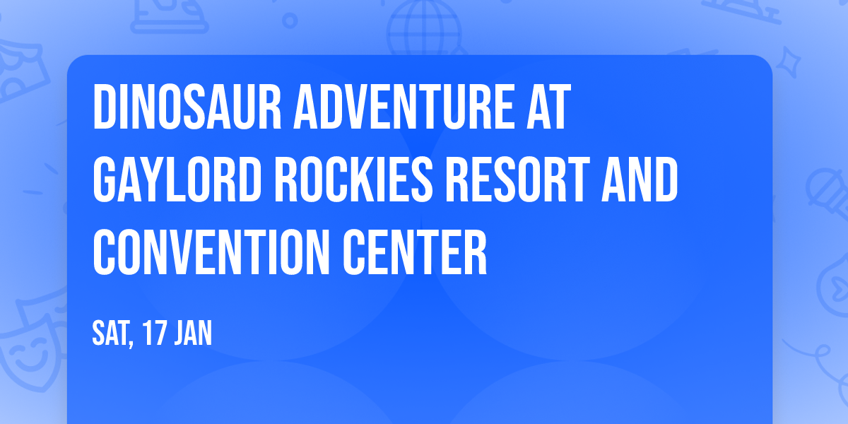 Dinosaur Adventure at Gaylord Rockies Resort and Convention Center