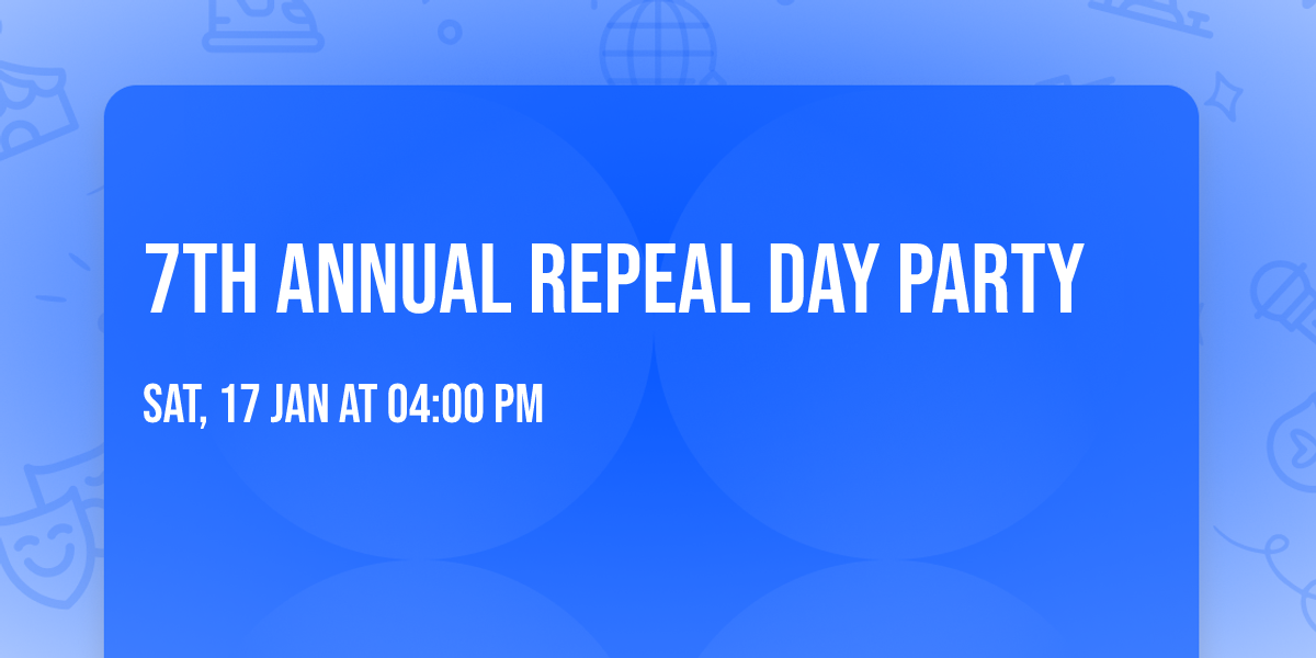 7th Annual Repeal Day Party 