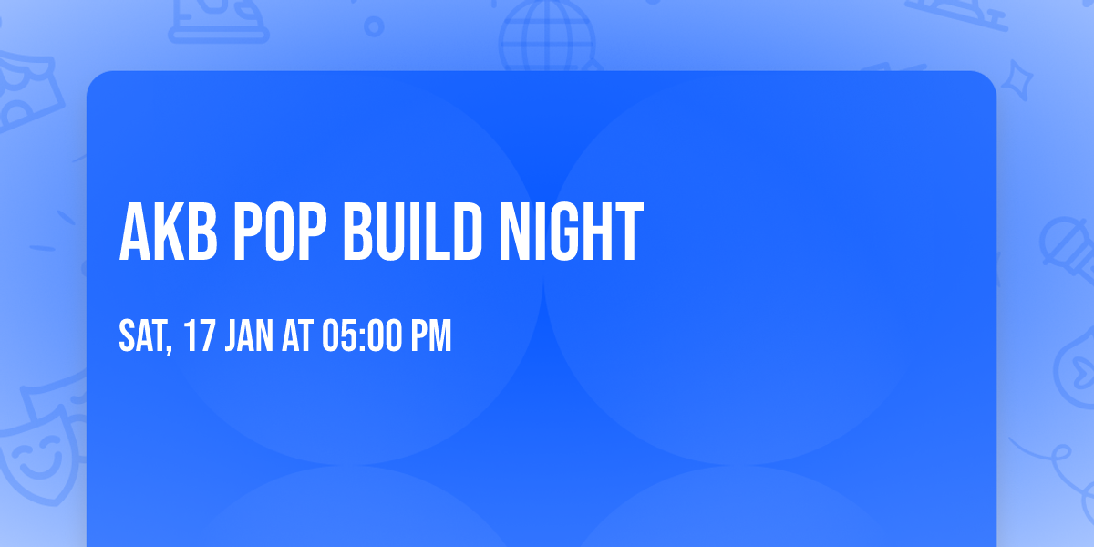 AKB PoP Build Night
