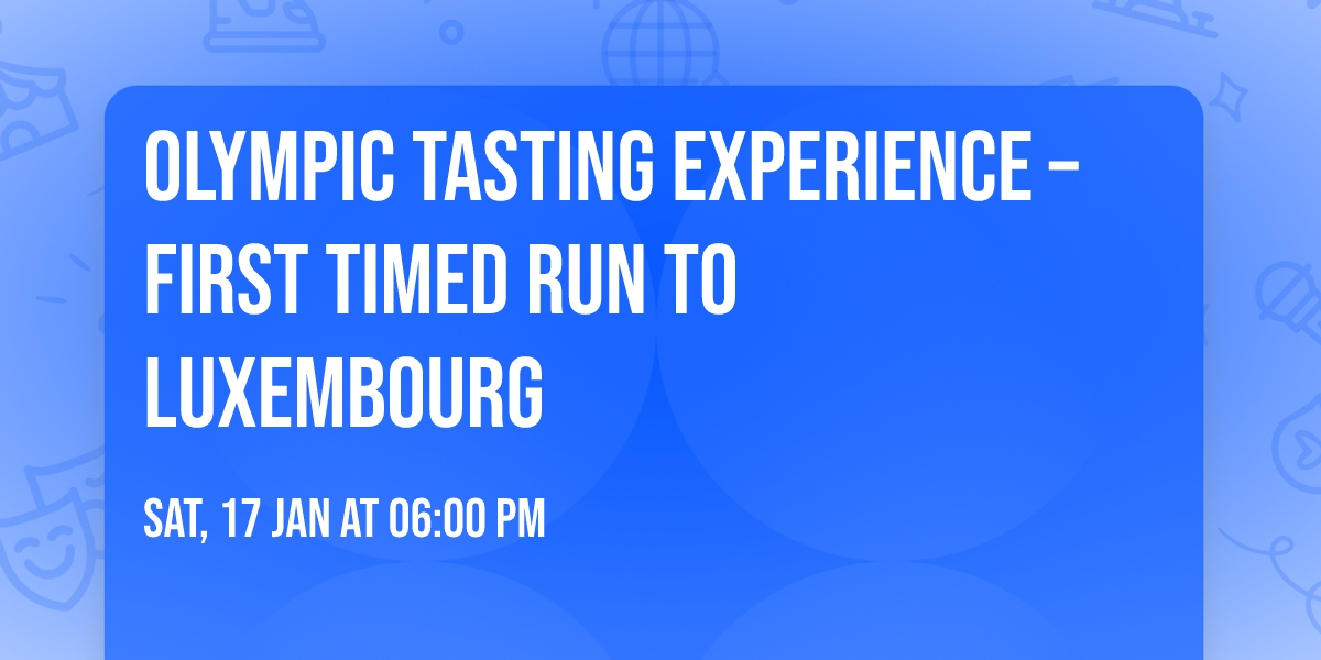 Olympic Tasting Experience \u2013 First Timed Run to Luxembourg