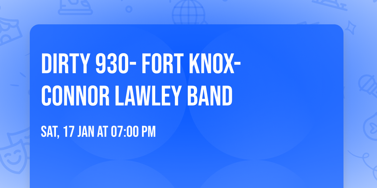 Dirty 930-  Fort Knox-   Connor Lawley Band