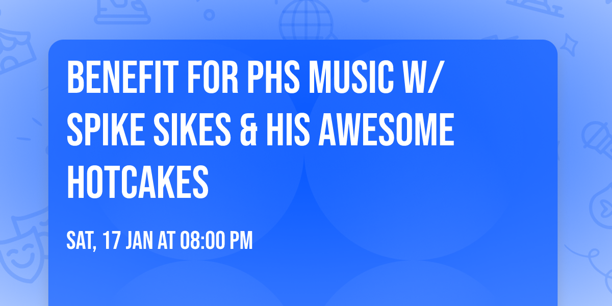 Benefit for PHS Music w\/ Spike Sikes & His Awesome Hotcakes