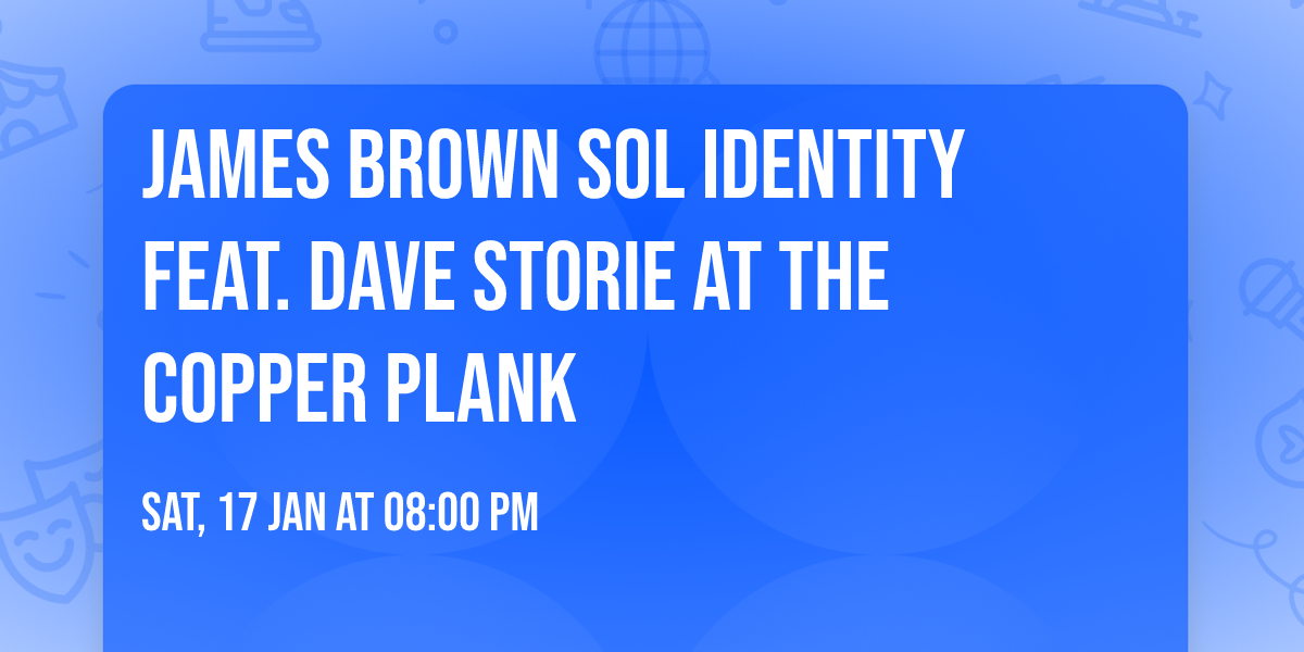James Brown Sol Identity feat. Dave Storie at The Copper Plank
