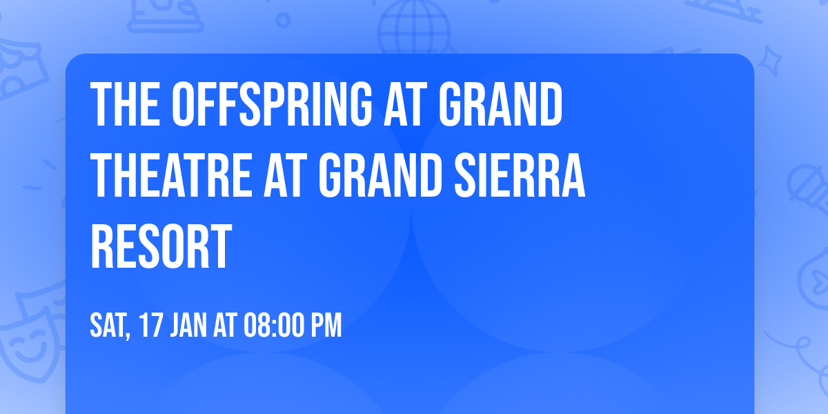 The Offspring at Grand Theatre at Grand Sierra Resort