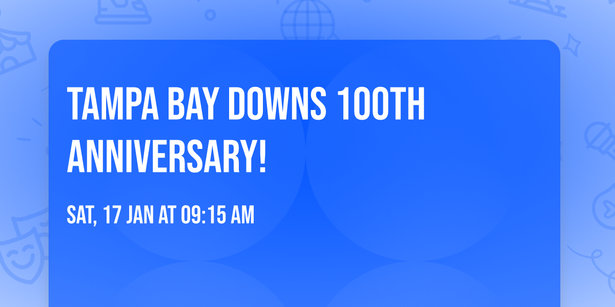 TAMPA BAY DOWNS 100th Anniversary! 