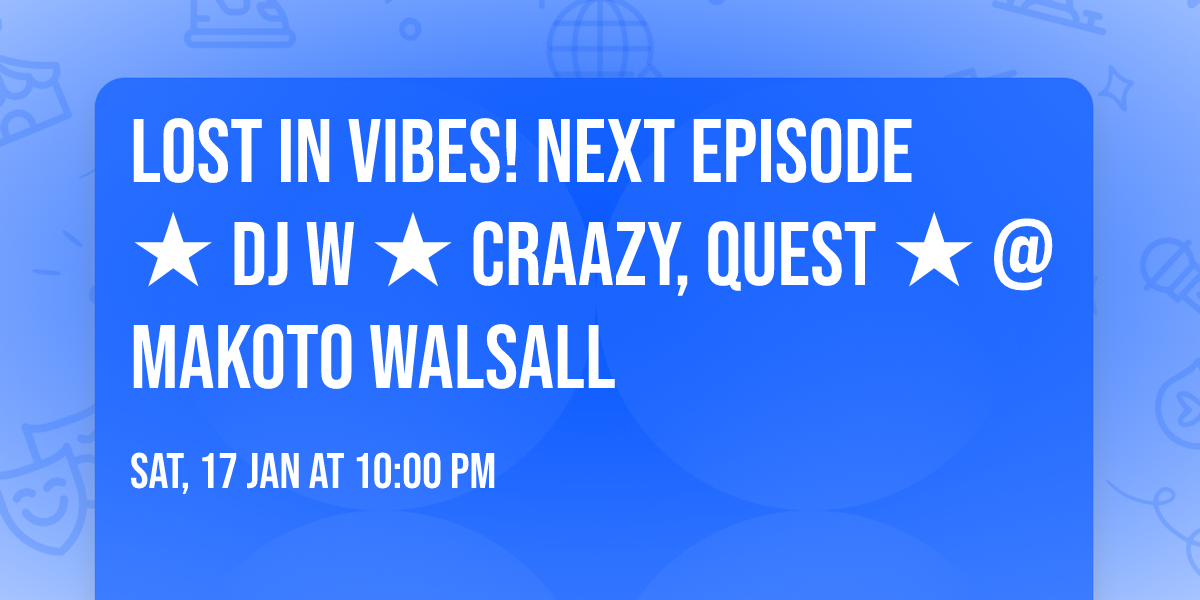 LOST IN VIBES! Next Episode \u2605 DJ W \u2605 Craazy, Quest \u2605 @ Makoto Walsall