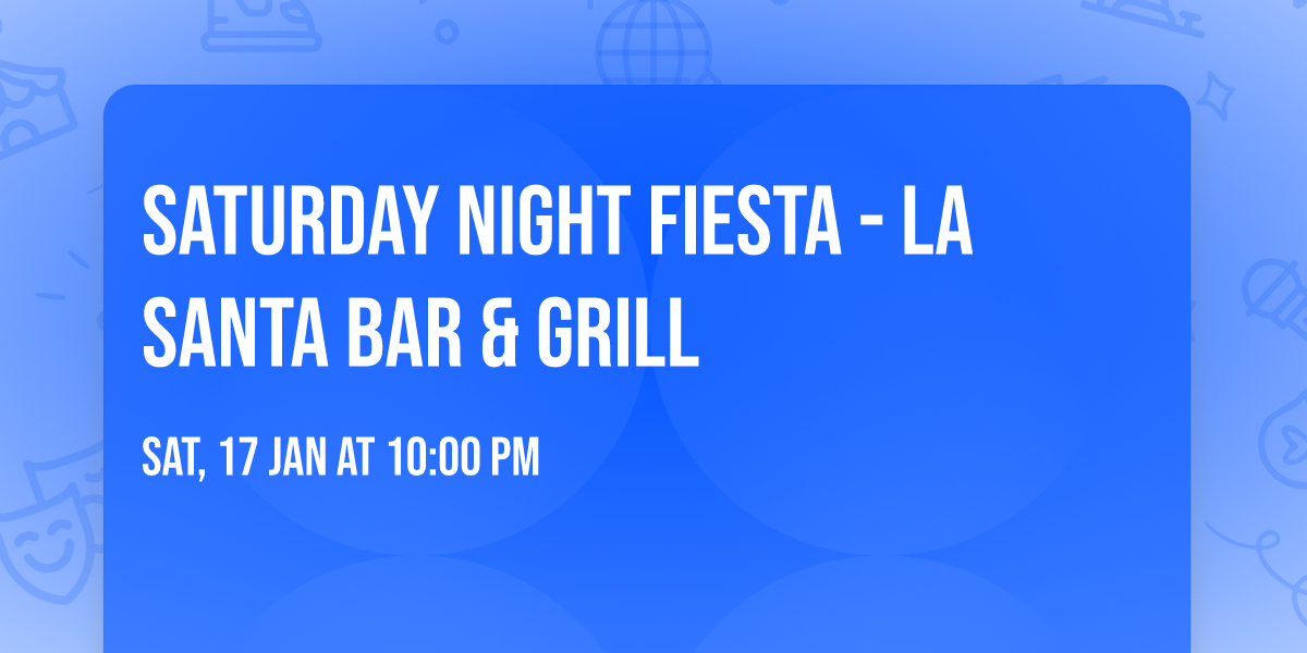 SATURDAY NIGHT FIESTA - La Santa Bar & Grill