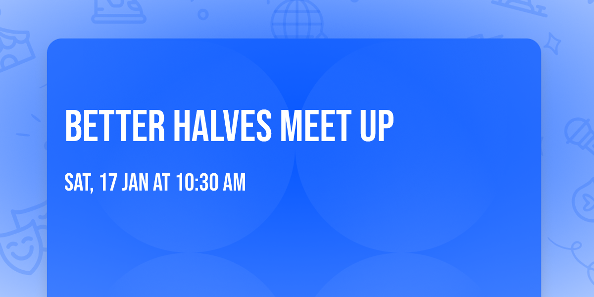 Better Halves Meet Up
