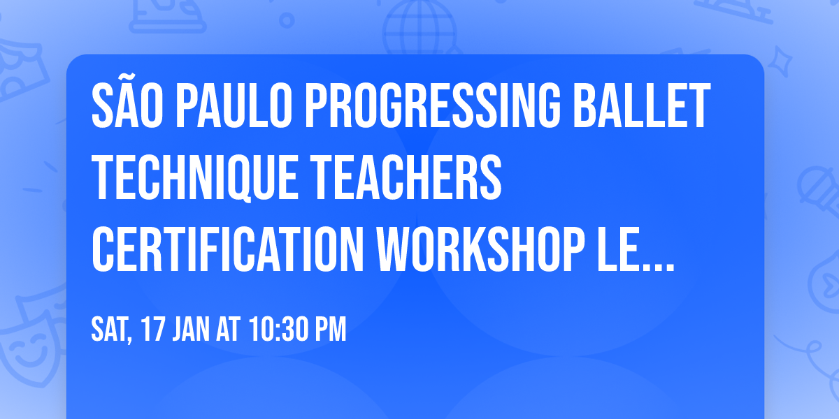 S\u00e3o Paulo Progressing Ballet Technique  Teachers Certification Workshop  Level 2 | Michele