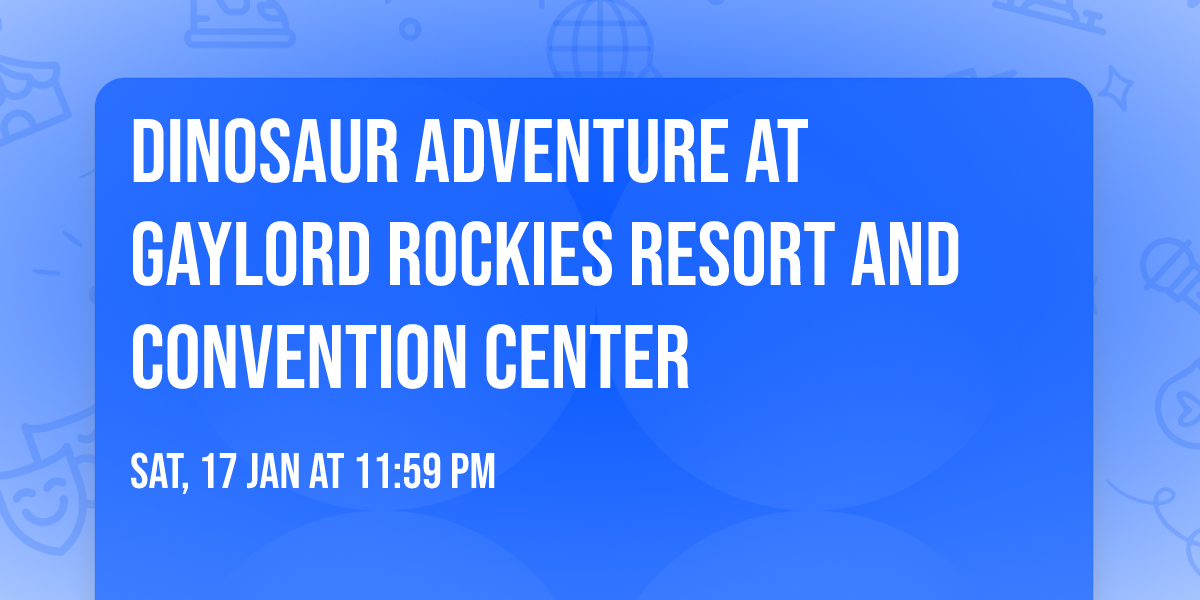 Dinosaur Adventure at Gaylord Rockies Resort and Convention Center