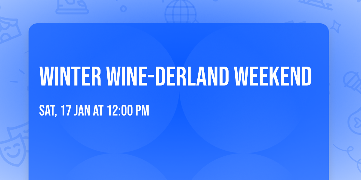 Winter Wine-derland Weekend 