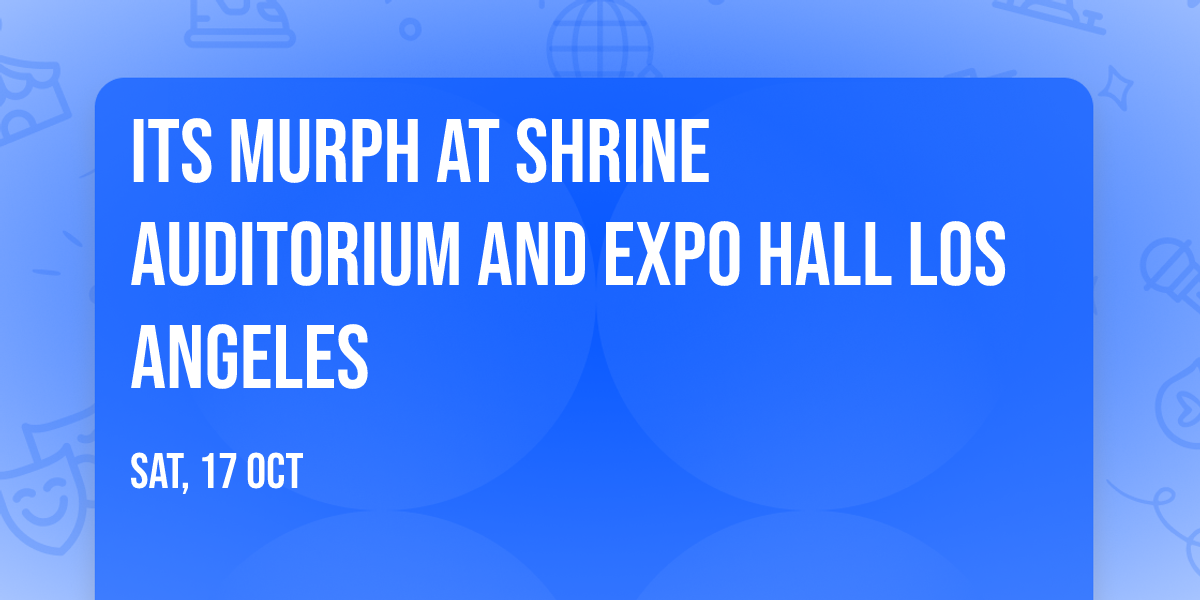 Its Murph at Shrine Auditorium and Expo Hall Los Angeles