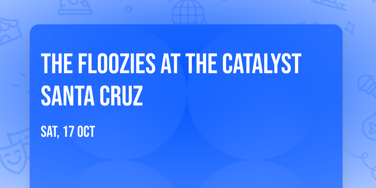 The Floozies at The Catalyst Santa Cruz