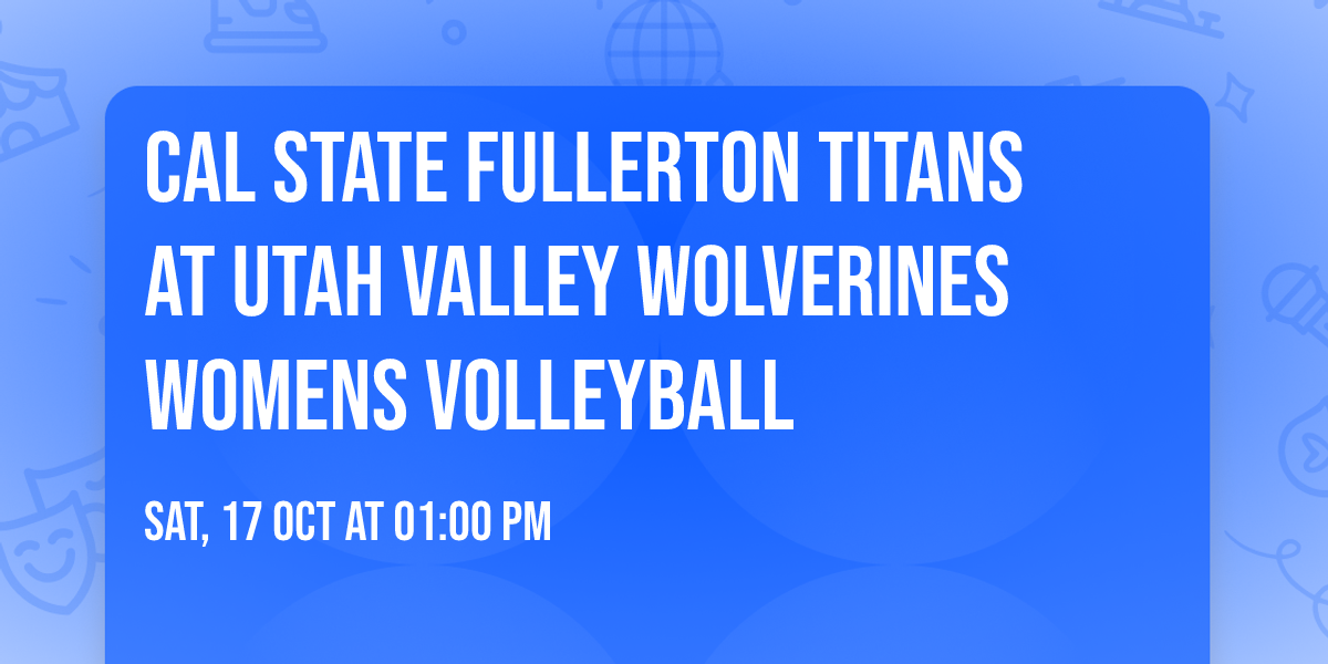 Cal State Fullerton Titans at Utah Valley Wolverines Womens Volleyball