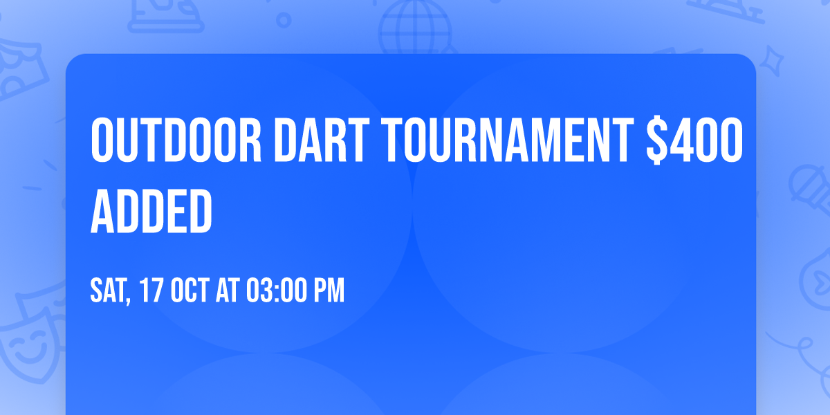Outdoor Dart Tournament $400 Added