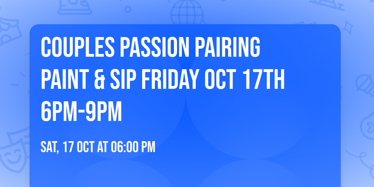 Couples Passion Pairing Paint & Sip Friday Oct 17th 6pm-9pm
