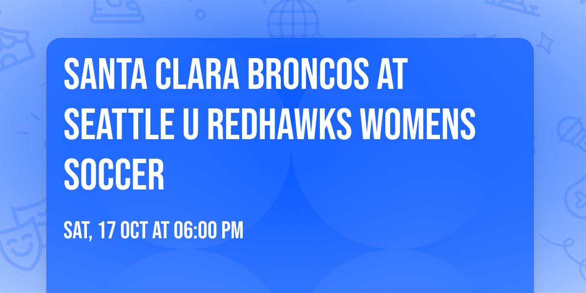Santa Clara Broncos at Seattle U Redhawks Womens Soccer