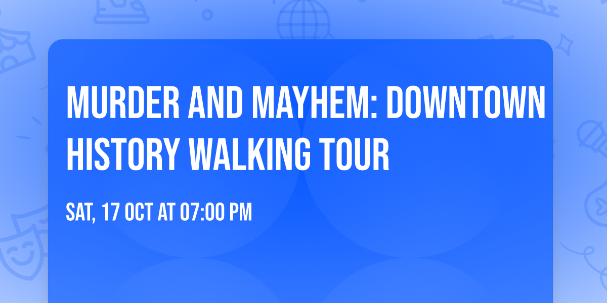 Murder and Mayhem: Downtown History Walking Tour