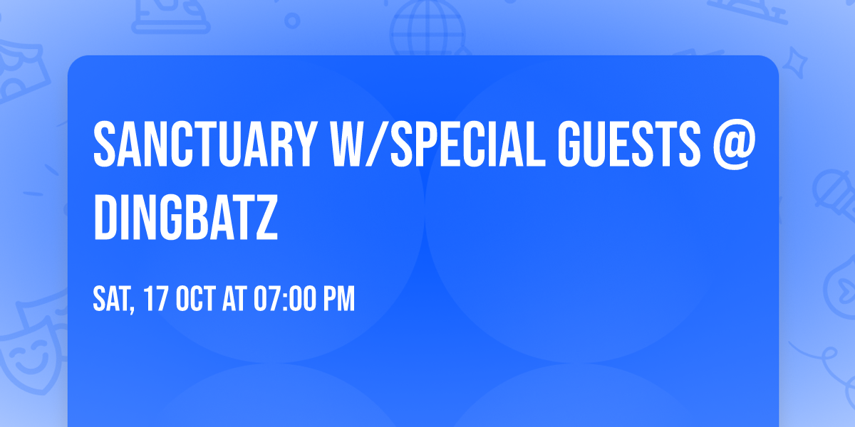 Sanctuary w\/special guests @ Dingbatz 