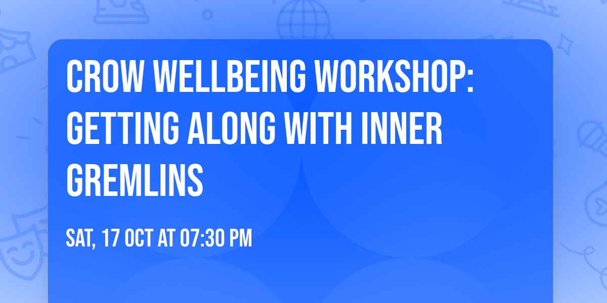 CROW Wellbeing Workshop: Getting Along with Inner Gremlins