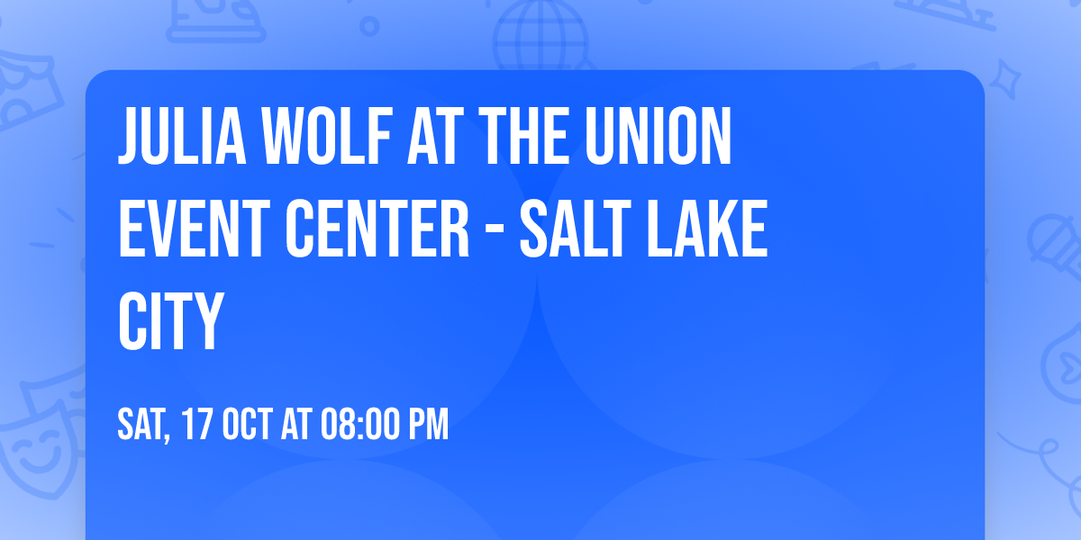 Julia Wolf at The Union Event Center - Salt Lake City