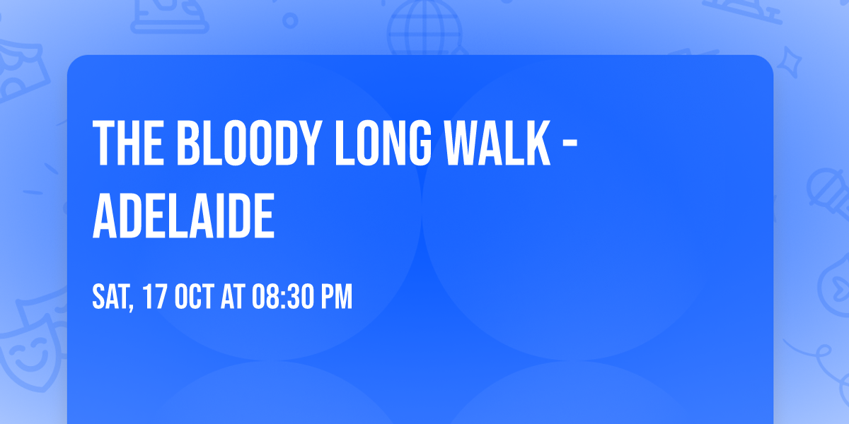 The Bloody Long Walk - Adelaide