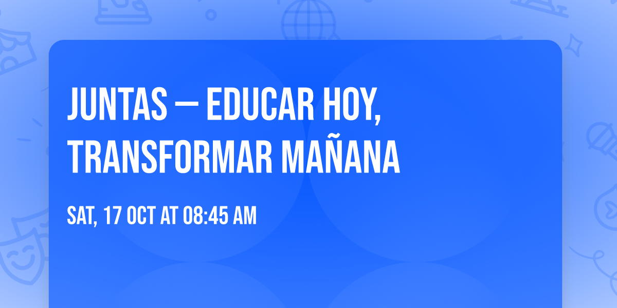 JUNTAS \u2014 Educar Hoy, Transformar Ma\u00f1ana