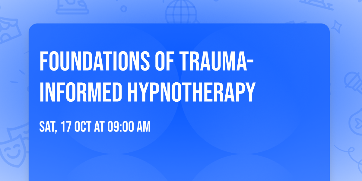 Foundations of Trauma-Informed Hypnotherapy