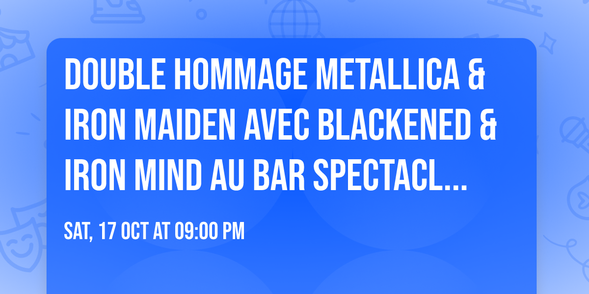 Double Hommage Metallica & Iron Maiden avec Blackened & Iron Mind au Bar Spectacle Quartier de Lune