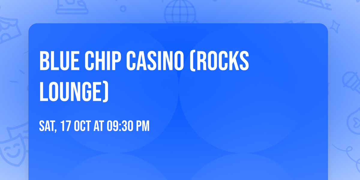Blue Chip Casino (Rocks Lounge) 