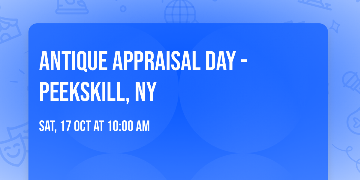 Antique Appraisal Day - Peekskill, NY