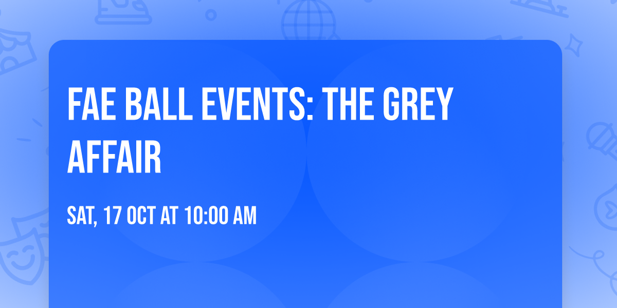 Fae Ball Events: The Grey Affair