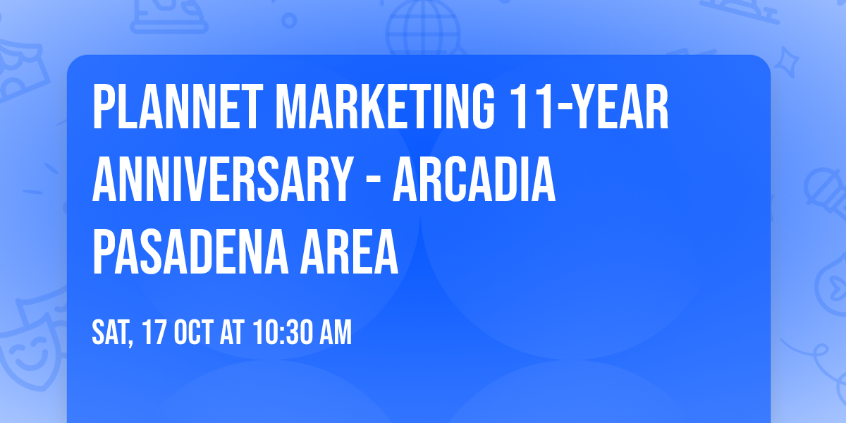 PlanNet Marketing 11-Year Anniversary - Arcadia Pasadena Area