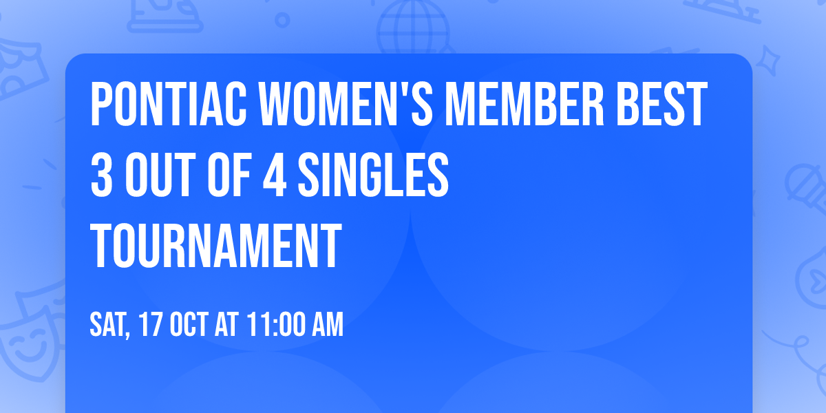 Pontiac Women's Member best 3 out of 4 Singles Tournament
