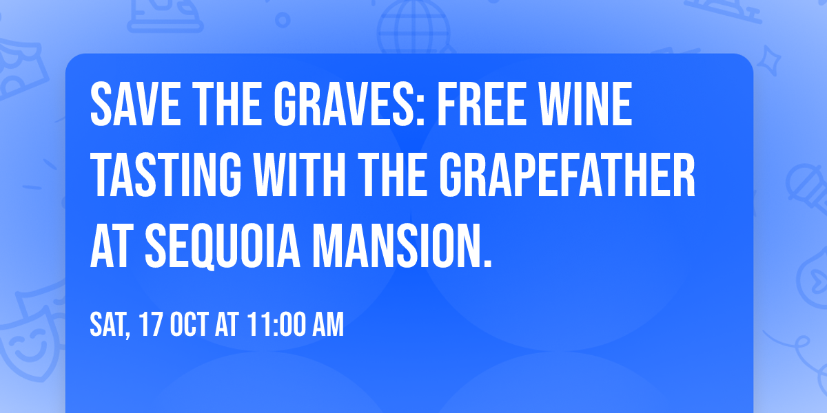Save the Graves: Free Wine Tasting with the Grapefather at Sequoia Mansion.