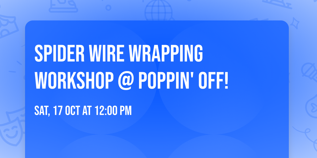 \ud83d\udd77\ufe0f\ud83d\udd78\ufe0f SPIDER WIRE WRAPPING WORKSHOP @ POPPIN' OFF! \ud83d\udd78\ufe0f\ud83d\udd77\ufe0f